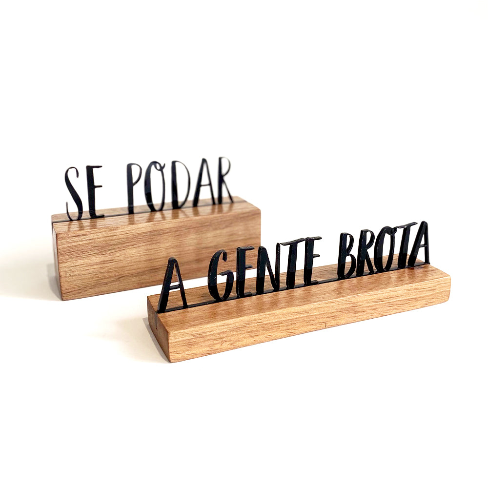 Escultura de Base em Madeira - Se Podar, A gente brota