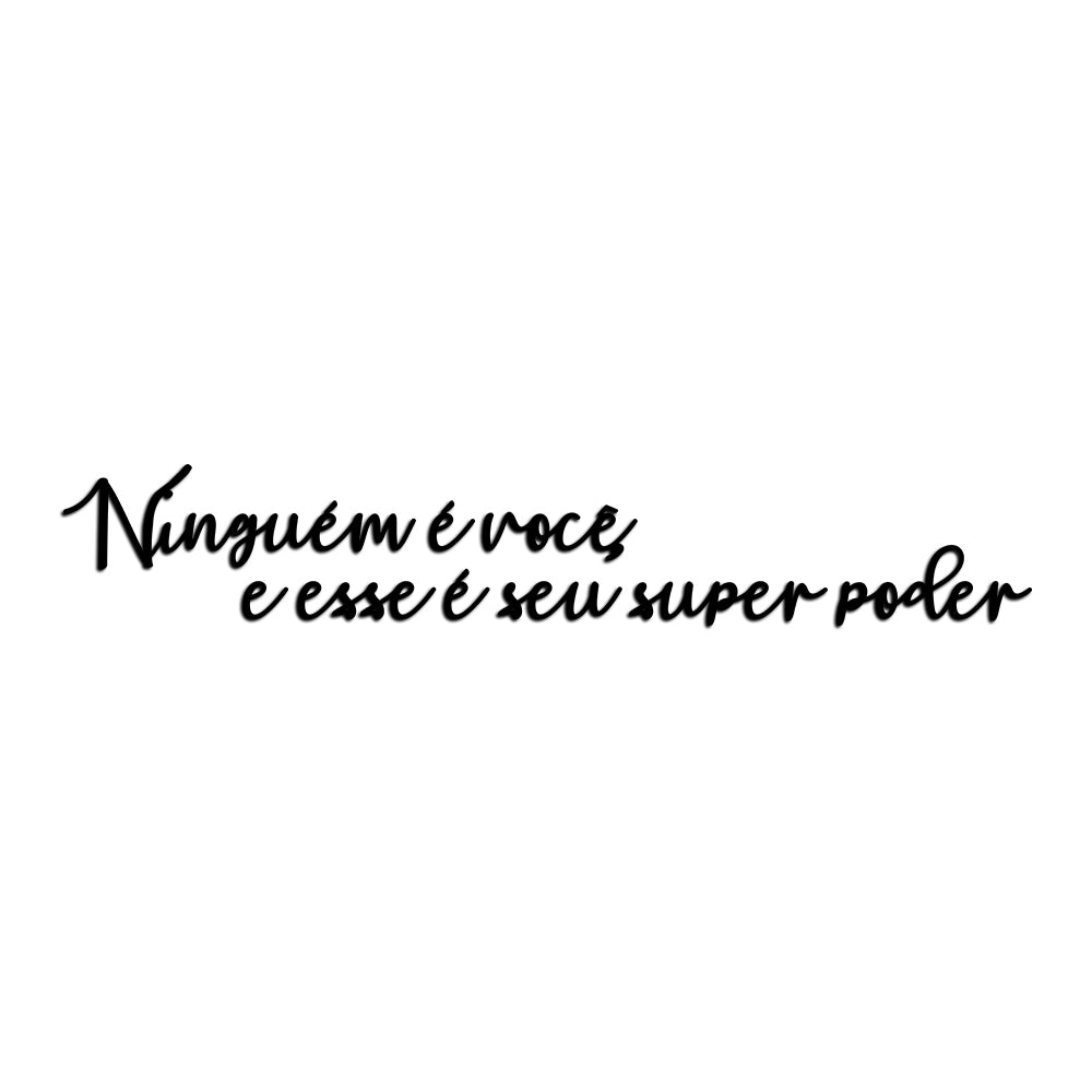 Letreiro de Parede de Frase: - ''Ninguém é você, e esse é o seu super poder''