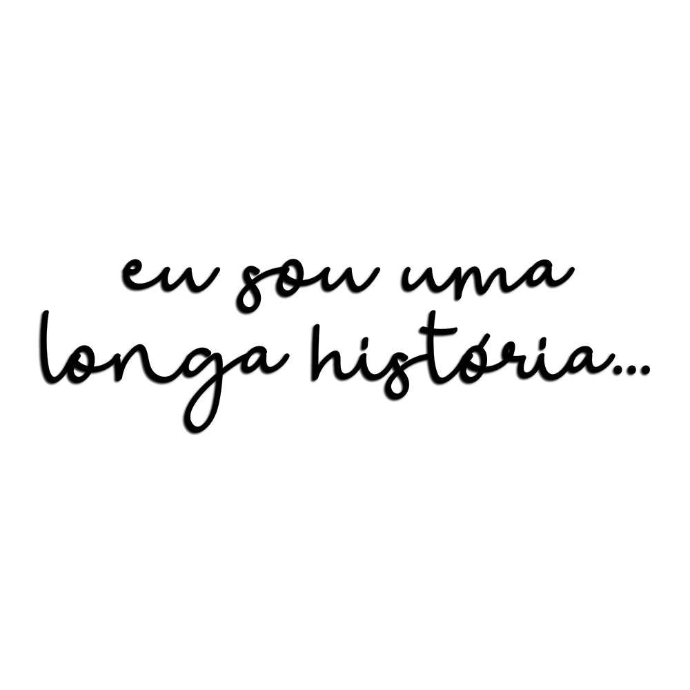 Letreiro de Parede de Frase: - ''Eu sou uma longa história''