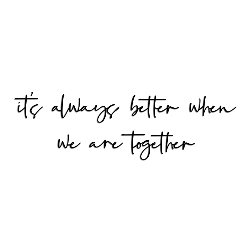 Letreiro de Parede de Frase: - ''It's always better when we are together''