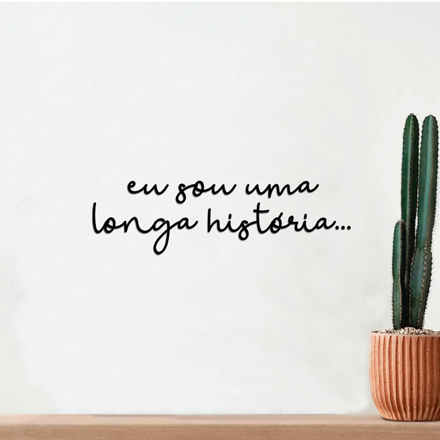 Letreiro de Parede de Frase: - ''Eu sou uma longa história''