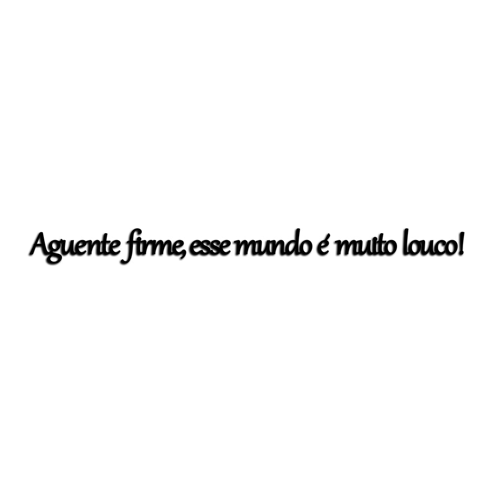 Letreiro de Parede de Frase: - ''Aguente firme, esse mundo é muito louco!''