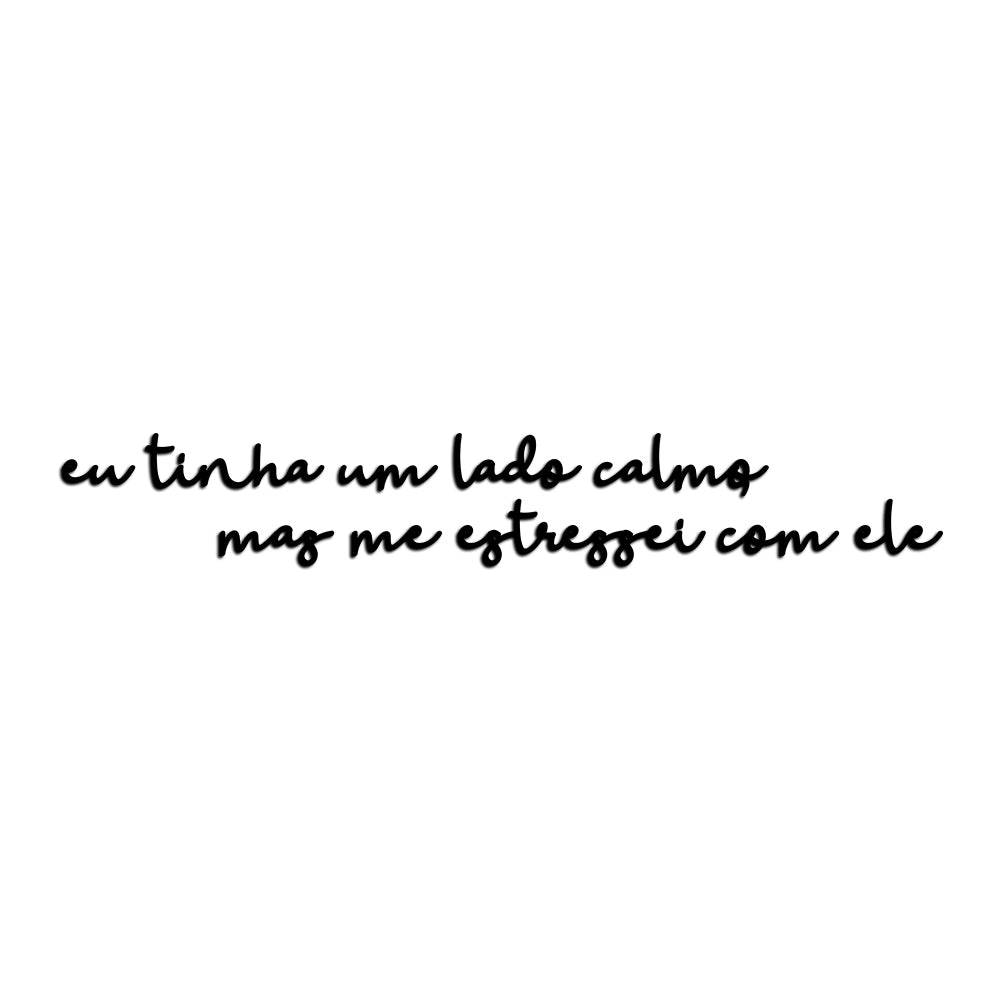 Letreiro de Parede de Frase: - ''eu tinha um lado calmo, mas me estressei com ele''
